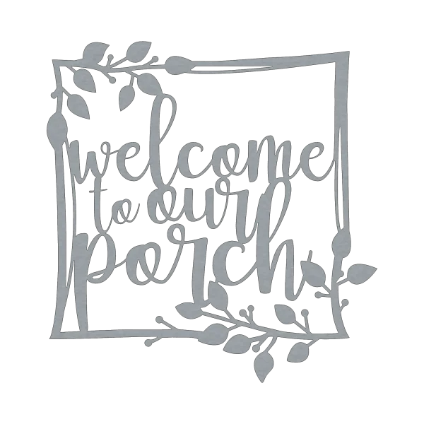 A square-shaped steel wall sign with the words 'welcome to our porch' intricately laser-cut in a flowing, cursive script. The sign features decorative vine accents with leaves extending from the corners, creating a visually appealing border. The metal has a smooth finish and the overall design presents a rustic yet elegant look, suitable for outdoor decor. The sign is displayed against a plain black background, highlighting its detailed craftsmanship.